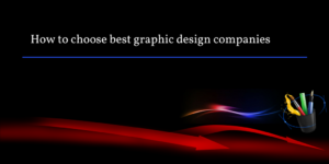 how to choose best graphic design companies
